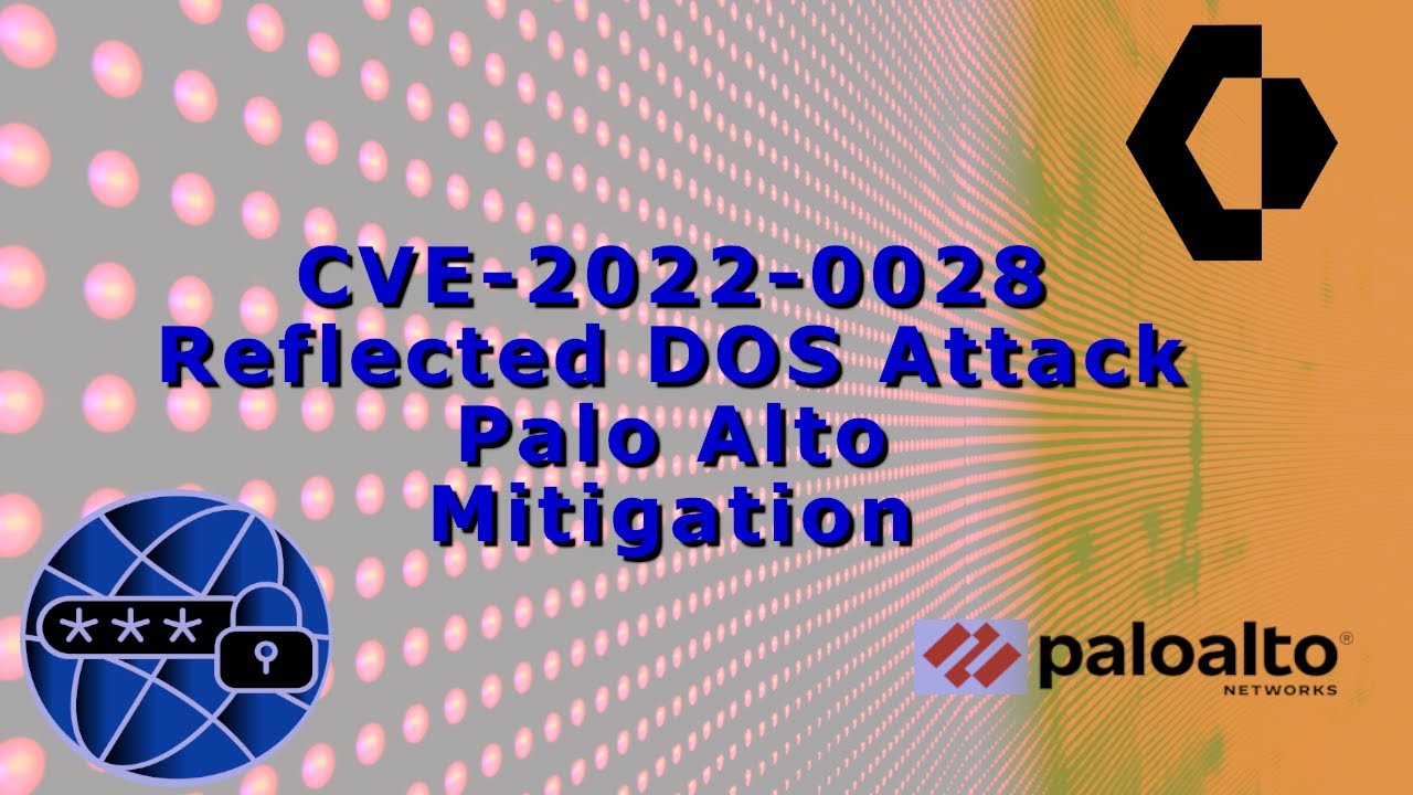 Palo Alto Recognizes Vulnerability Impacting PAN-OS® (CVE-2022-0028)